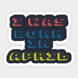 I was born in april Sticker